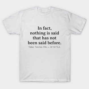 Nothing Said Before, Publius Terentius Afer 190–159 BCE T-Shirt